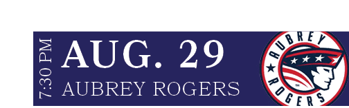 aubrey rogers,AUG. 29,7:30 P