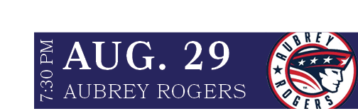 aubrey rogers,AUG. 29,7:30 P