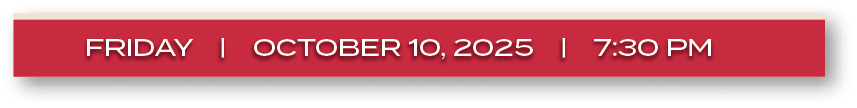 friday | october 10, 2025 | 7:30 P