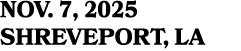 NOV. 7, 2025 SHREVEPORT, LA