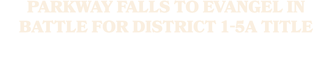 Parkway falls to Evangel in battle for District 1 5A title