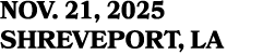 NOV. 21, 2025 SHREVEPORT, LA