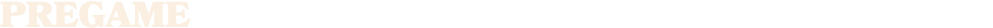 PREGAME