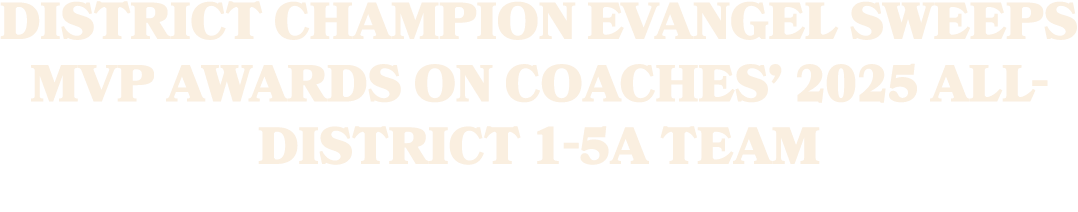 District champion Evangel sweeps MVP awards on coaches’ 2025 All District 1 5A team