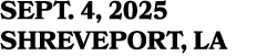 SEPT. 4, 2025 SHREVEPORT, LA