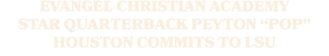 Evangel Christian Academy star quarterback Peyton “Pop” Houston commits to LSU