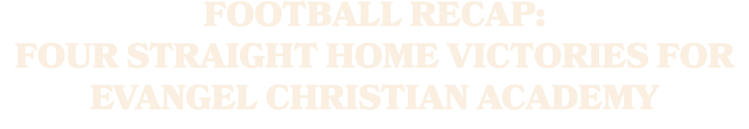 Football Recap: Four Straight Home Victories for Evangel Christian Academy