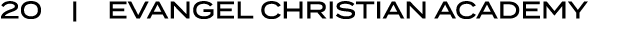 20 | EVANGEL CHRISTIAN ACADEMY