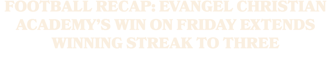 Football Recap: Evangel Christian Academy’s Win on Friday Extends Winning Streak to Three 