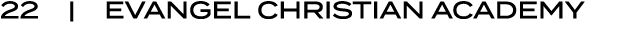 22 | EVANGEL CHRISTIAN ACADEMY
