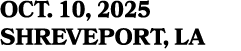 OCT. 10, 2025 SHREVEPORT, LA