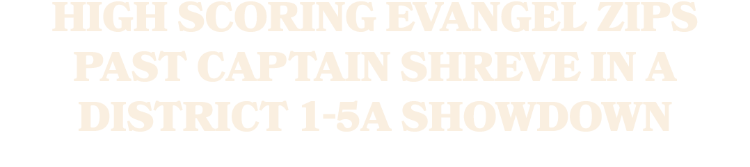 High scoring Evangel zips past Captain Shreve in a District 1 5A showdown