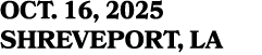 OCT. 16, 2025 SHREVEPORT, LA