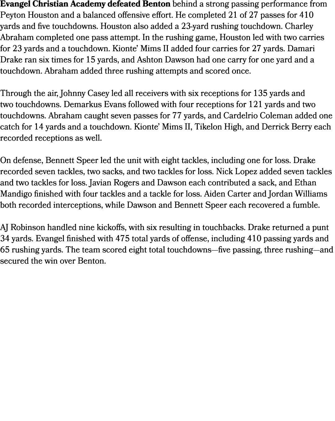 Evangel Christian Academy defeated Benton behind a strong passing performance from Peyton Houston and a balanced offe...