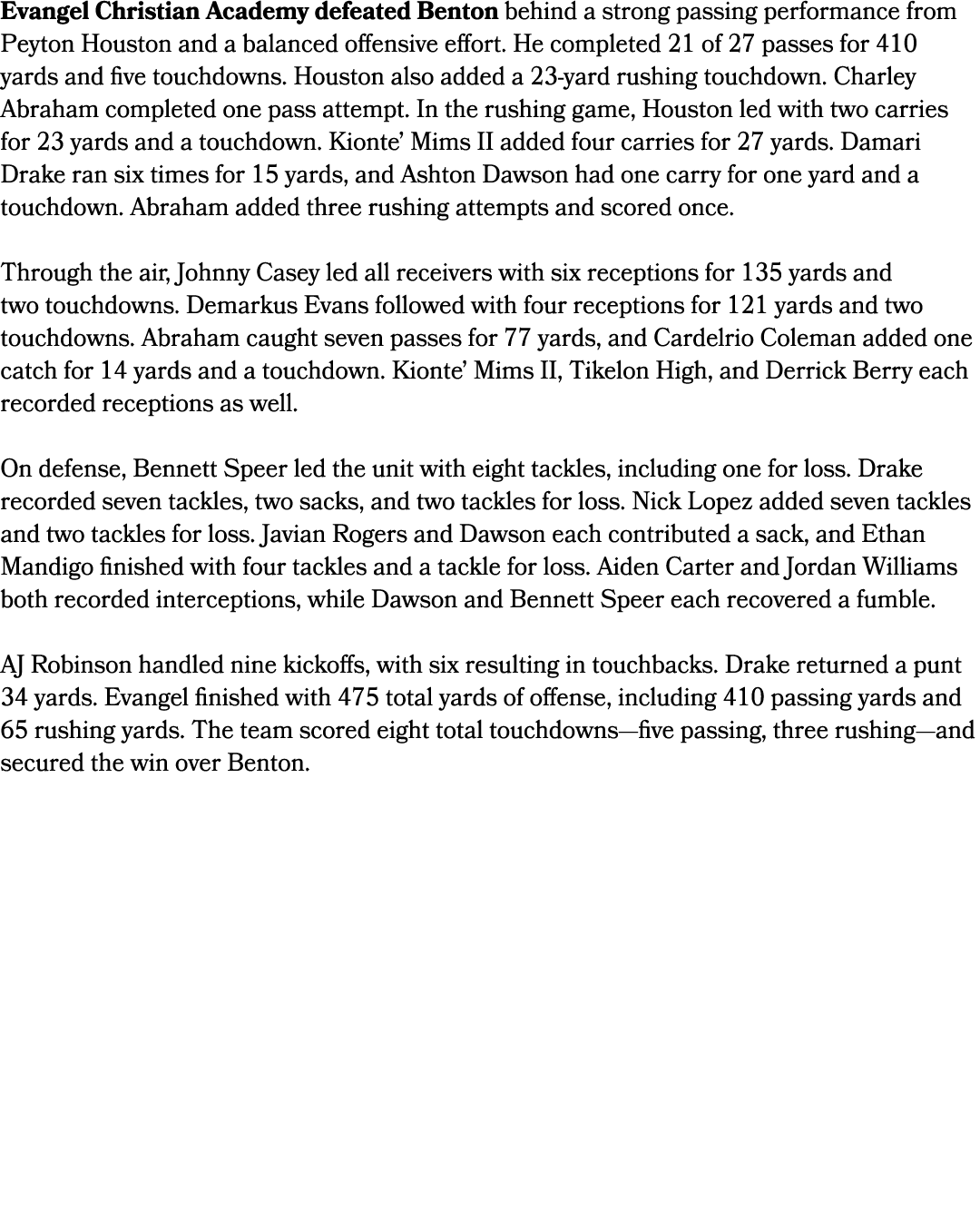 Evangel Christian Academy defeated Benton behind a strong passing performance from Peyton Houston and a balanced offe...