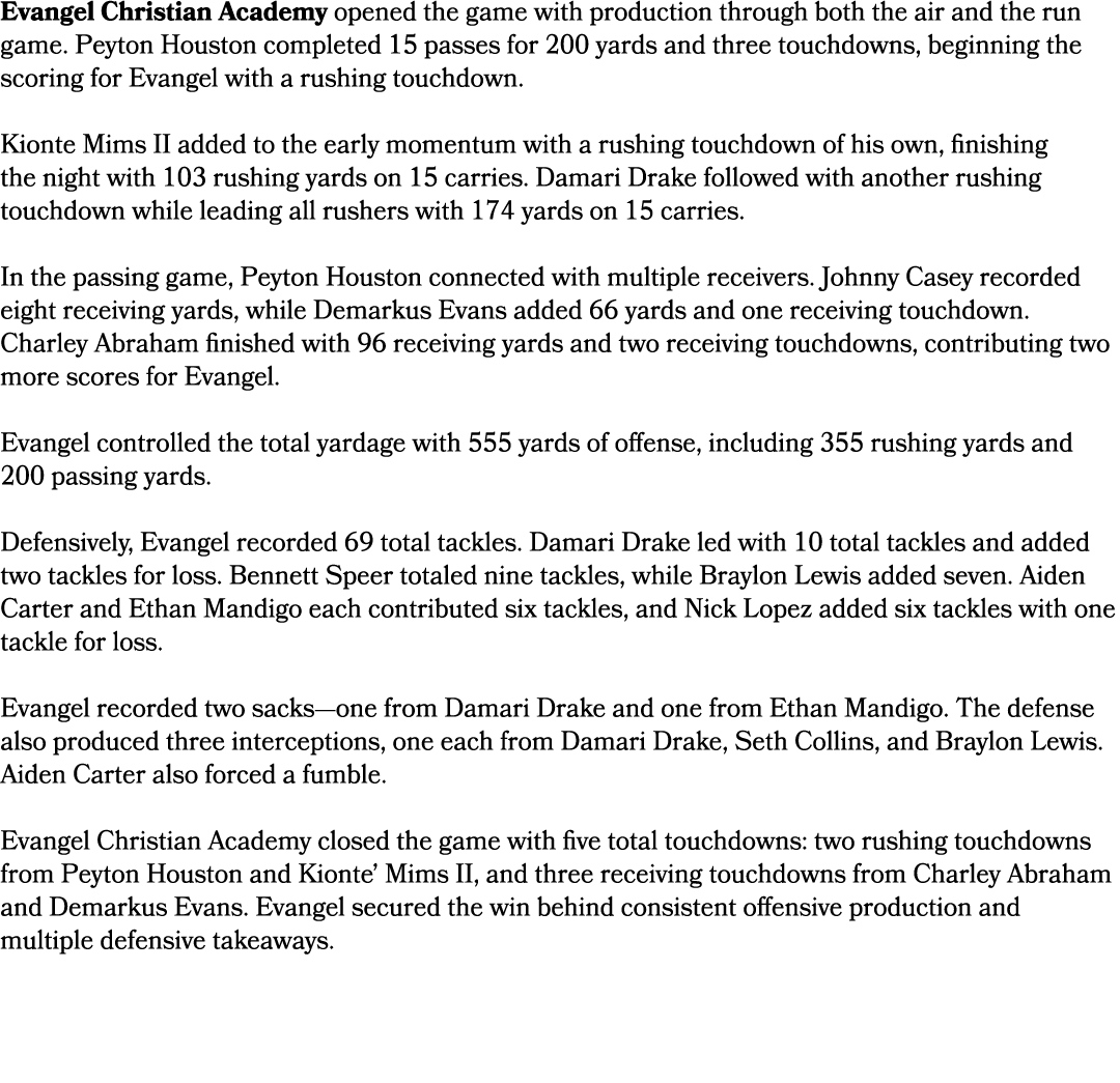 Evangel Christian Academy opened the game with production through both the air and the run game. Peyton Houston compl...