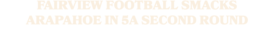 Fairview football smacks Arapahoe in 5A second round