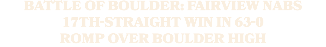 Battle of Boulder: Fairview nabs 17th straight win in 63 0 romp over Boulder High