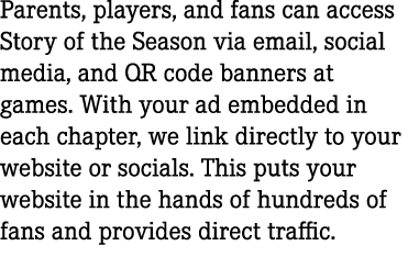 Parents, players, and fans can access Story of the Season via email, social media, and QR code banners at games. With...