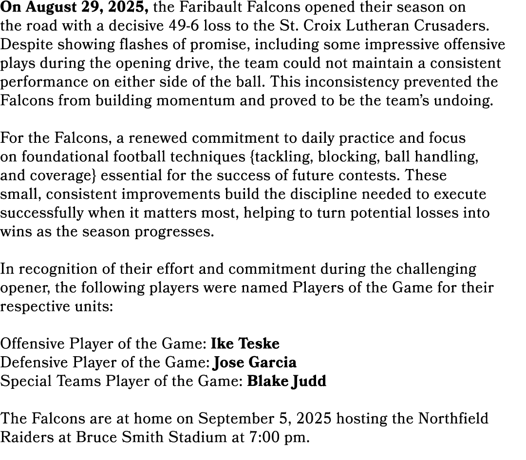 On August 29, 2025, the Faribault Falcons opened their season on the road with a decisive 49 6 loss to the St. Croix ...