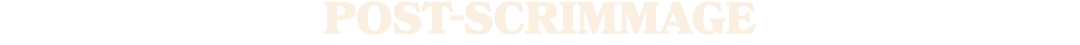 POST SCRIMMAGE