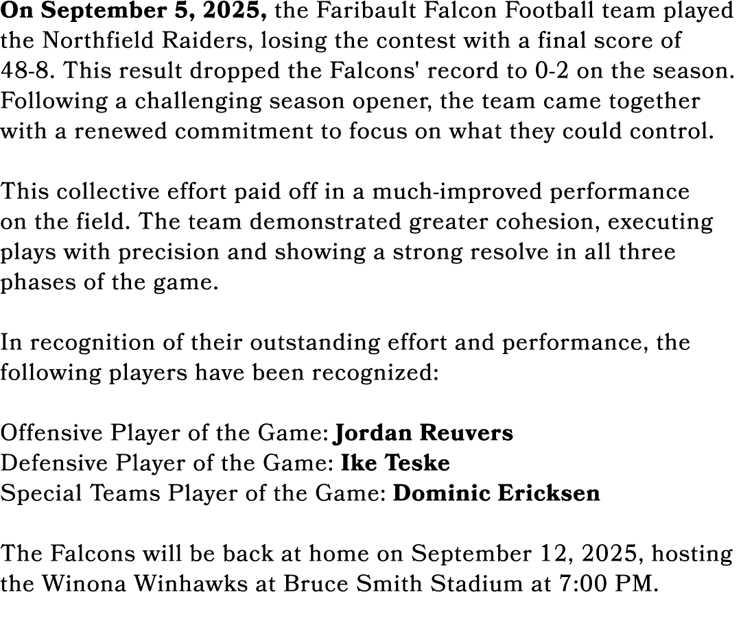 On September 5, 2025, the Faribault Falcon Football team played the Northfield Raiders, losing the contest with a fin...