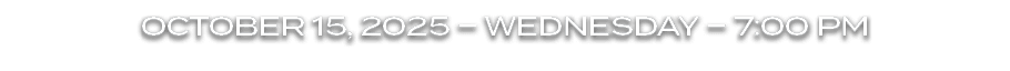 OCTOBER 15, 2025 – WEDNESDAY – 7:00 PM