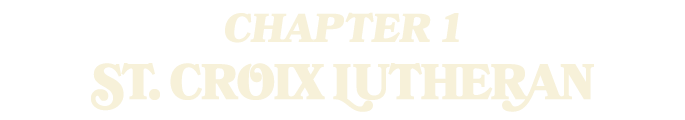 CHAPTER 1 St. crOix LutherAn