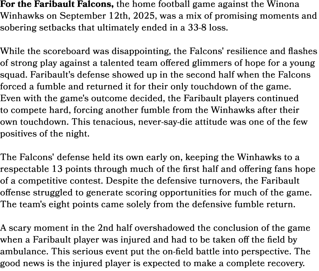 For the Faribault Falcons, the home football game against the Winona Winhawks on September 12th, 2025, was a mix of p...
