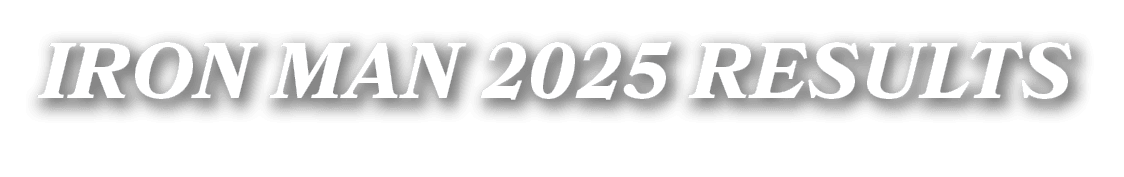IRON MAN 2025 RESULTS
