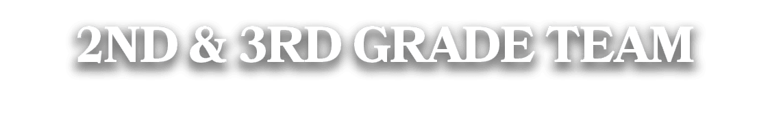 2ND & 3RD GRADE TEAM