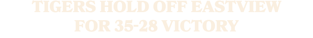 Tigers Hold Off Eastview for 35 28 Victory