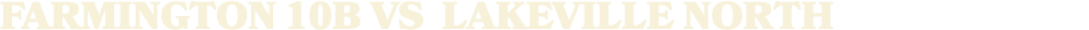FARMINGTON 10B vs LAKEVILLE NORTH