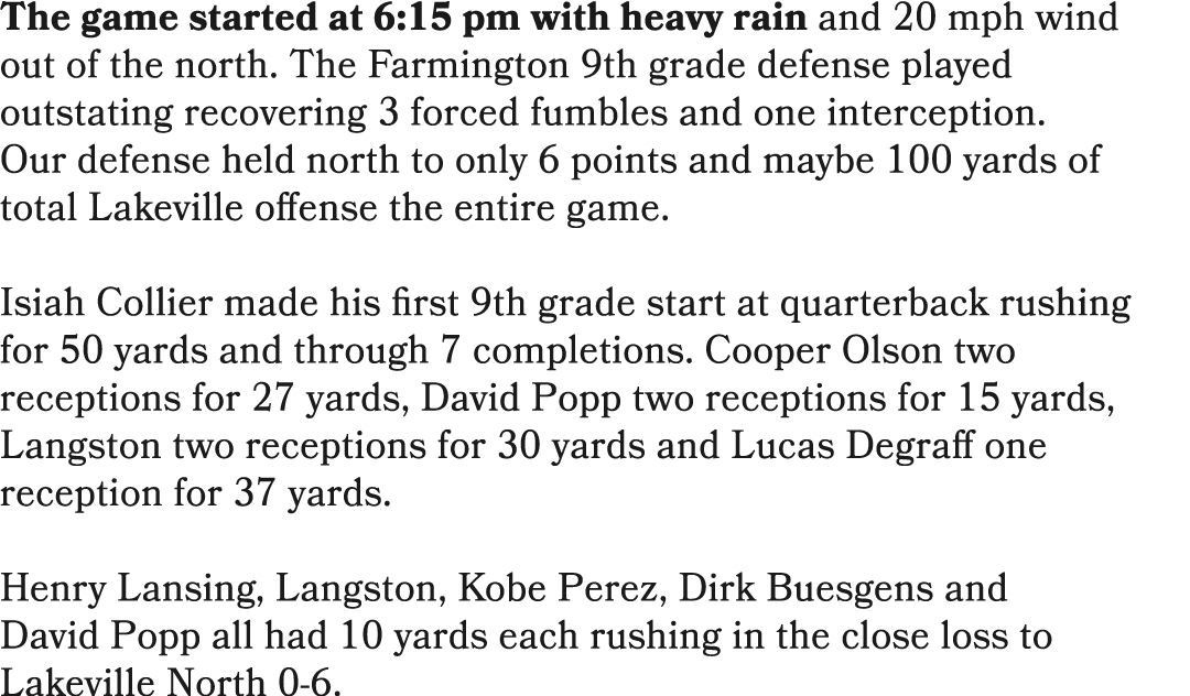 The game started at 6:15 pm with heavy rain and 20 mph wind out of the north. The Farmington 9th grade defense played...