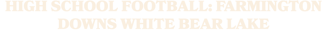 HIGH SCHOOL FOOTBALL: FARMINGTON DOWNS WHITE BEAR LAKE