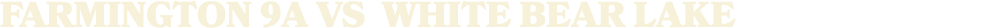 FARMINGTON 9A vs WHITE BEAR LAKE
