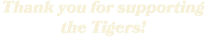Thank you for supporting the Tigers!