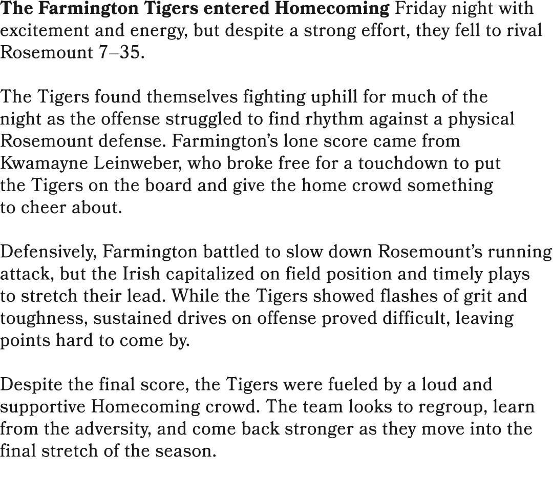 The Farmington Tigers entered Homecoming Friday night with excitement and energy, but despite a strong effort, they f...