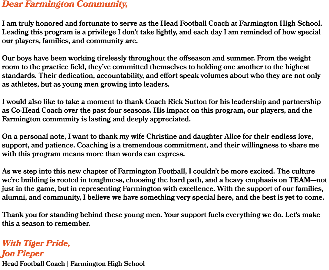 Dear Farmington Community, I am truly honored and fortunate to serve as the Head Football Coach at Farmington High Sc...