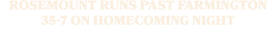 Rosemount Runs Past Farmington 35 7 on Homecoming Night