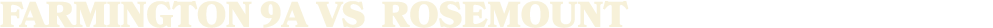 FARMINGTON 9A vs Rosemount