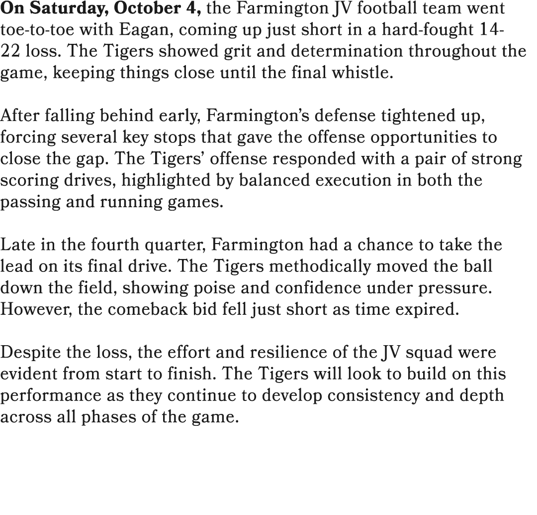 On Saturday, October 4, the Farmington JV football team went toe to toe with Eagan, coming up just short in a hard fo...