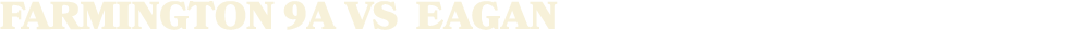 FARMINGTON 9A vs EAGAN