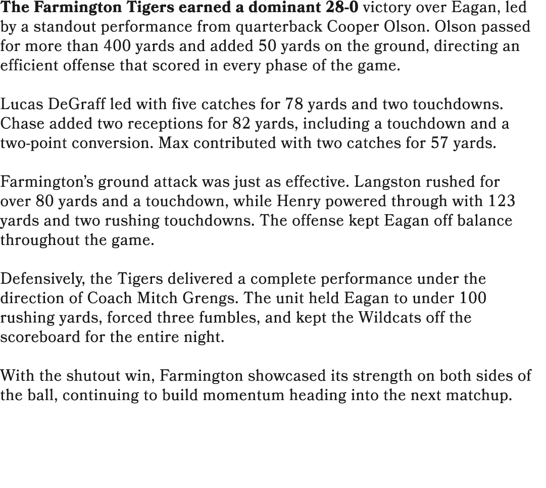 The Farmington Tigers earned a dominant 28 0 victory over Eagan, led by a standout performance from quarterback Coope...