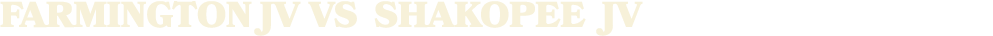 FARMINGTON JV vs SHAKOPEE JV