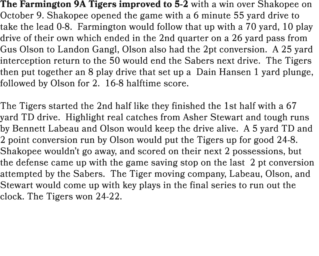The Farmington 9A Tigers improved to 5 2 with a win over Shakopee on October 9. Shakopee opened the game with a 6 min...