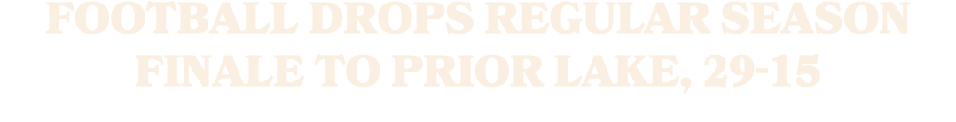 Football Drops Regular Season Finale to Prior Lake, 29 15