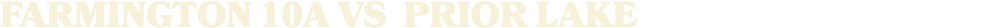 FARMINGTON 10A vs PRIOR LAKE