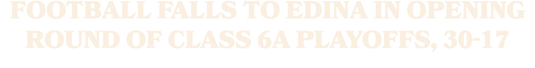 Football Falls To Edina In Opening Round Of Class 6A Playoffs, 30 17