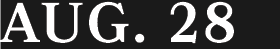 AUG. 28
